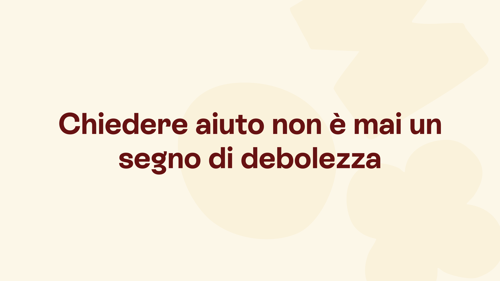 Box in stile Unobravo con la frase «Chiedere aiuto non è mai un segno di debolezza»