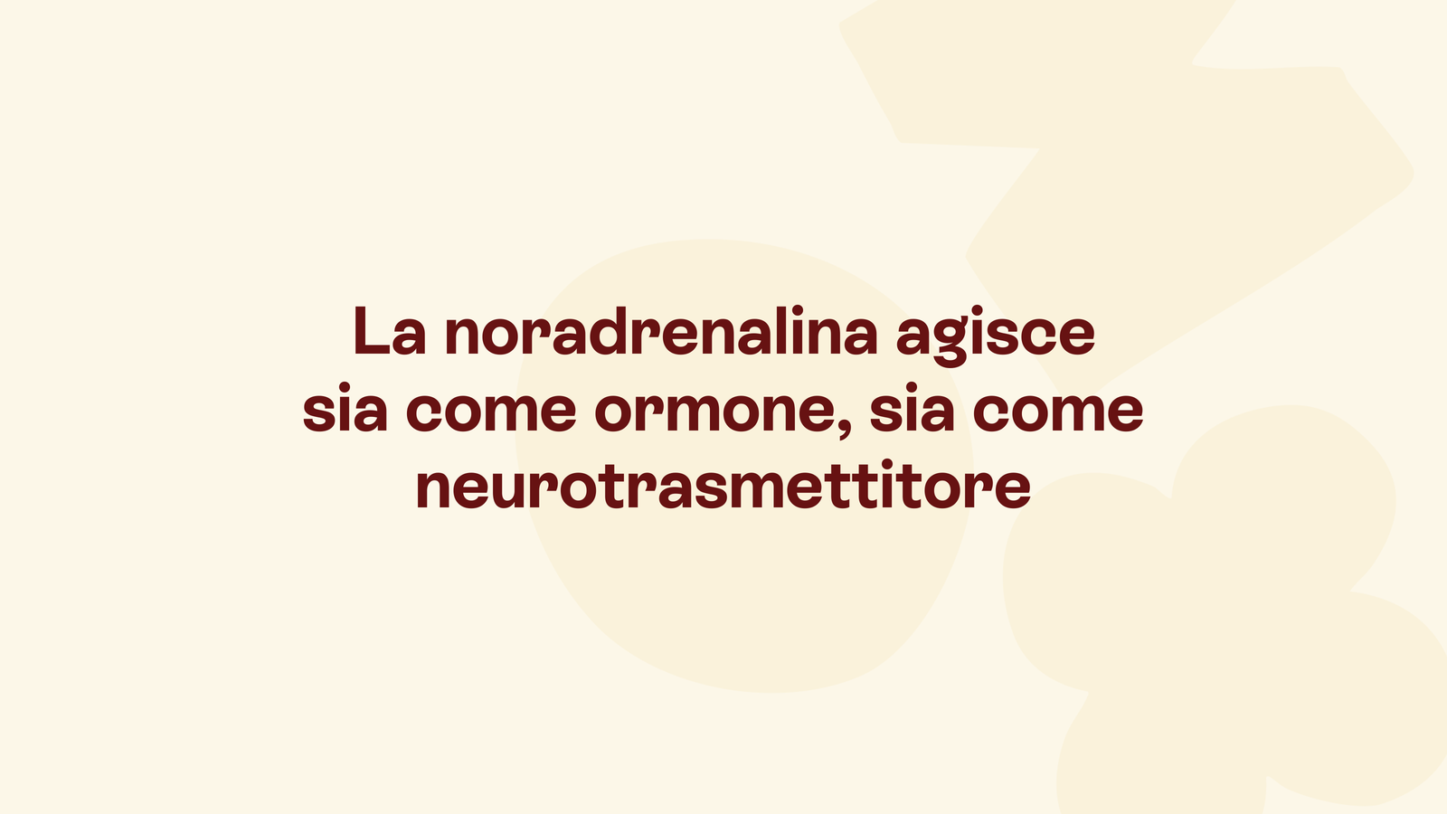 Box in stile Unobravo con la frase «La noradrenalina agisce sia come ormone, sia come neurotrasmettitore»