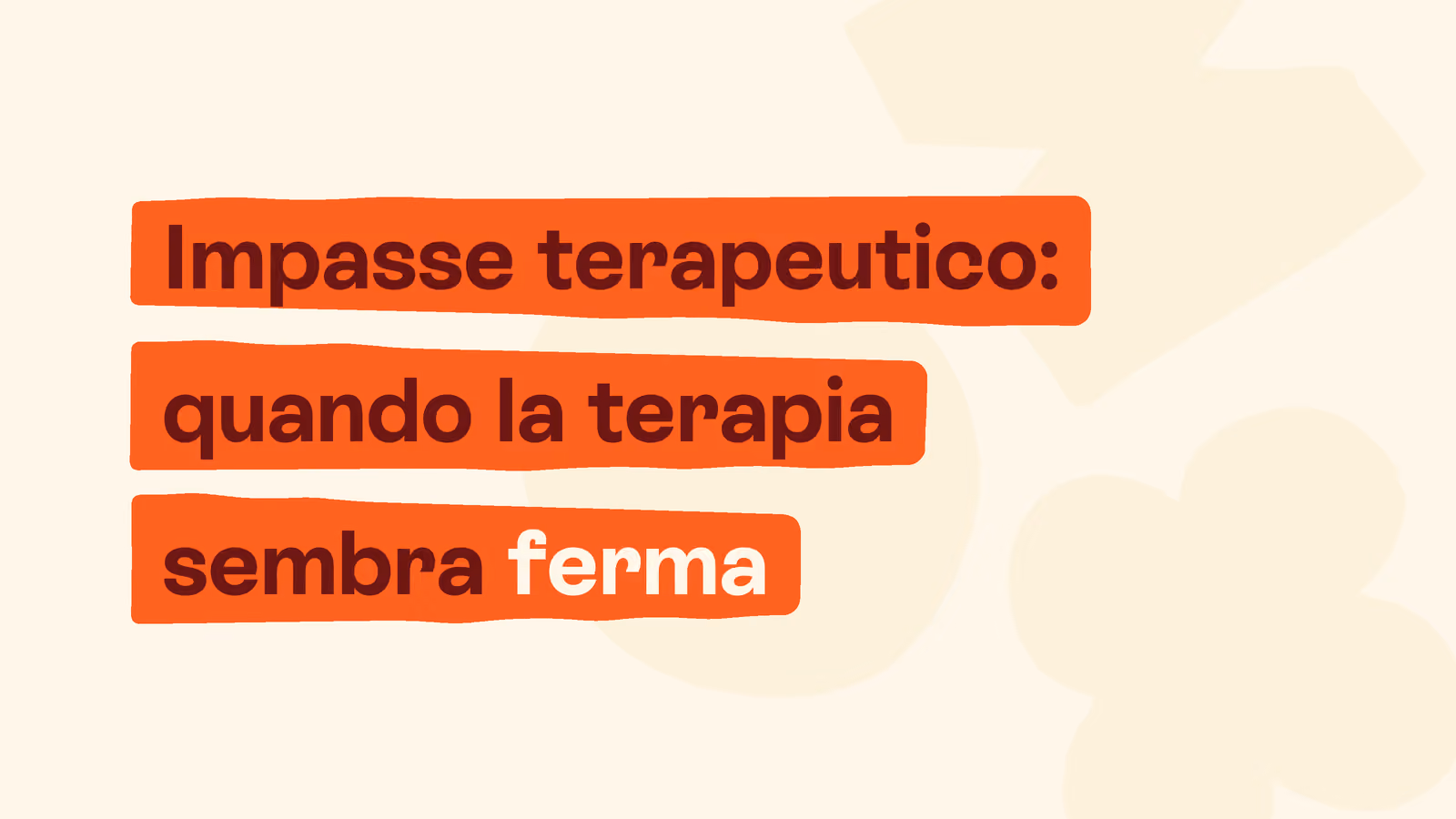 Box in stile Unobravo con la frase «Impasse terapeutico: quando la terapia sembra ferma»