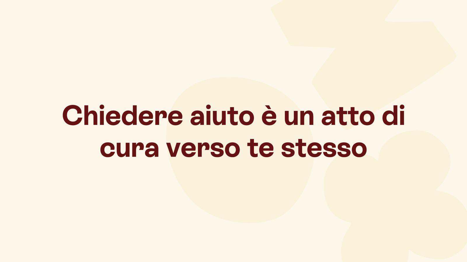 Box in stile Unobravo con la frase «Chiedere aiuto è un atto di cura verso te stesso»