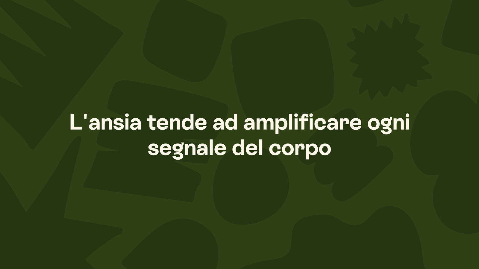 Box in stile Unobravo con la frase «L'ansia tende ad amplificare ogni segnale del corpo»
