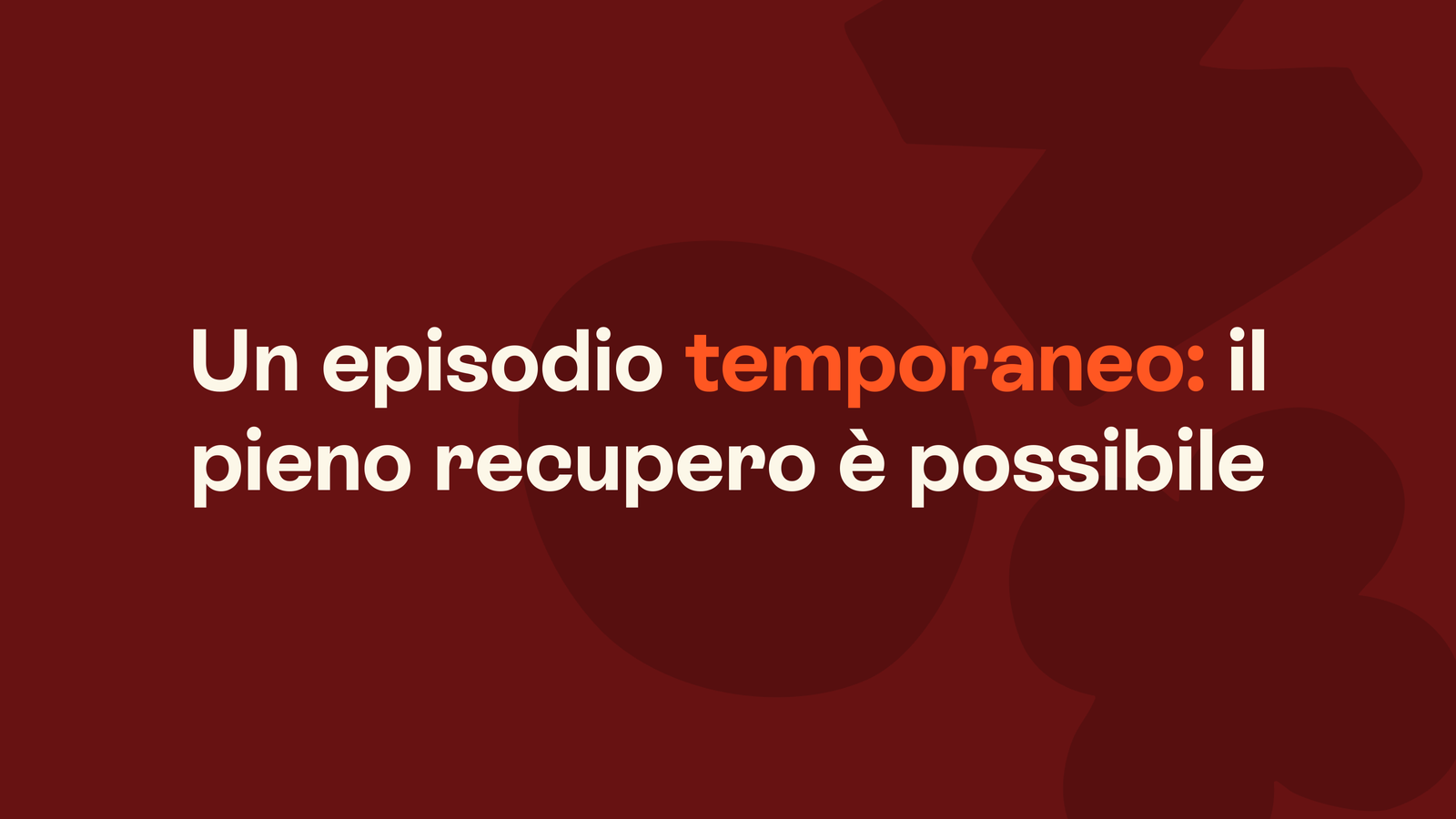 Box in stile Unobravo con la frase «Un episodio temporaneo: il pieno recupero è possibile»