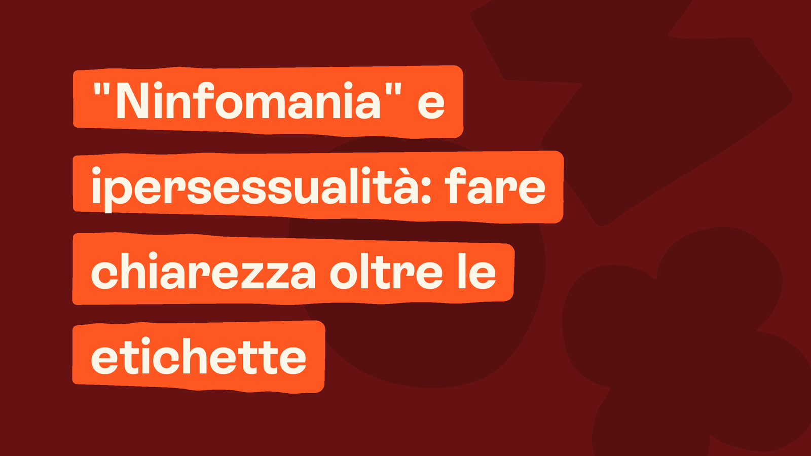 Box in stile Unobravo con la frase «"Ninfomania" e ipersessualità: fare chiarezza oltre le etichette»