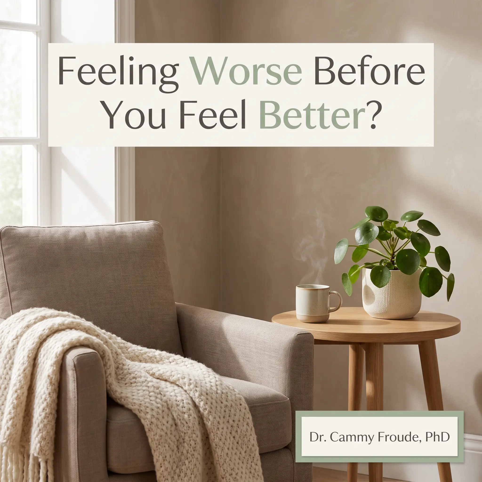 Feeling worse before you feel better in trauma therapy, Dr. Cammy Froude PhD