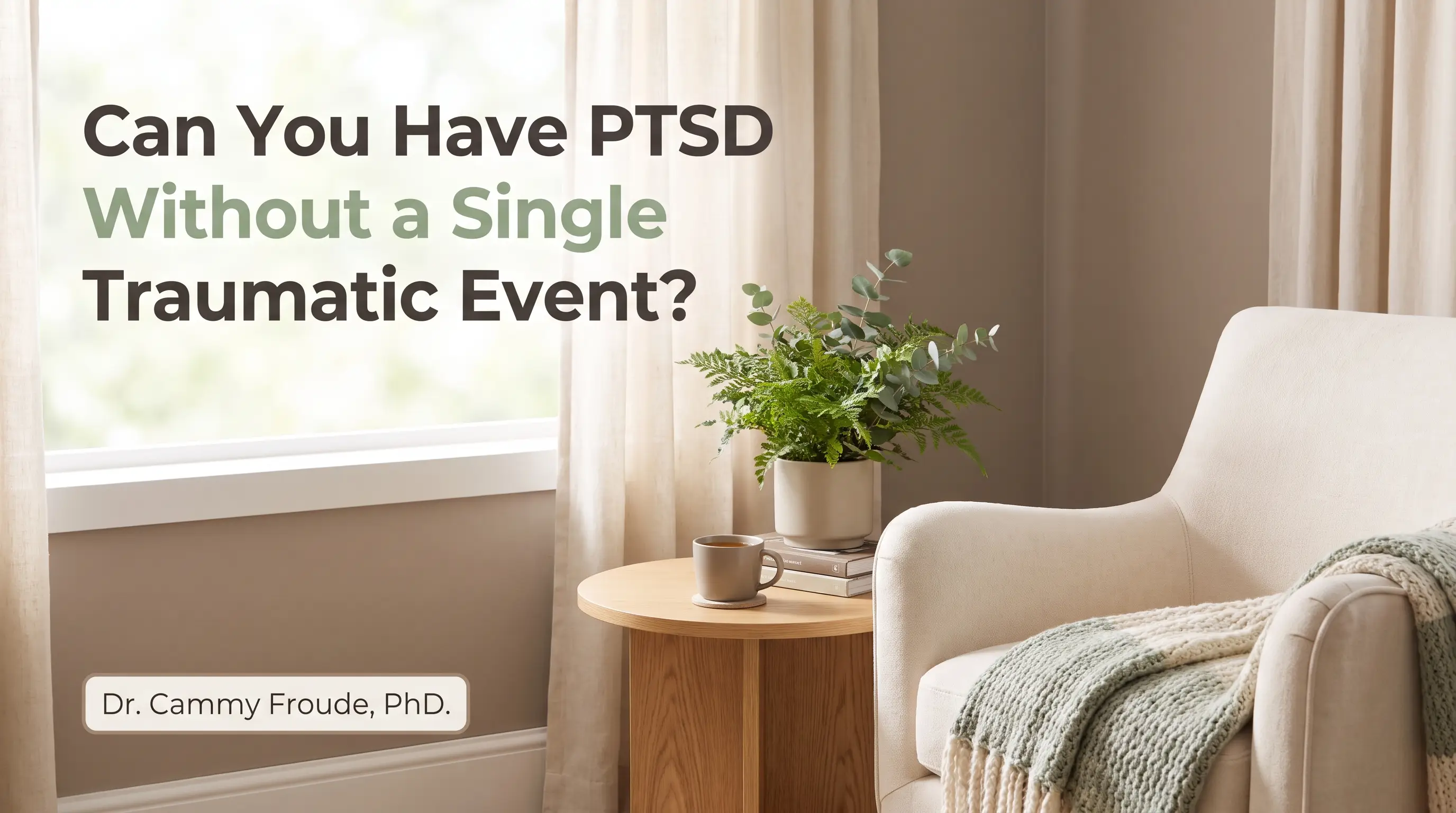 Calming San Francisco therapy room with the headline Can You Have PTSD Without a Single Traumatic Event and a Dr. Cammy Froude, PhD tag