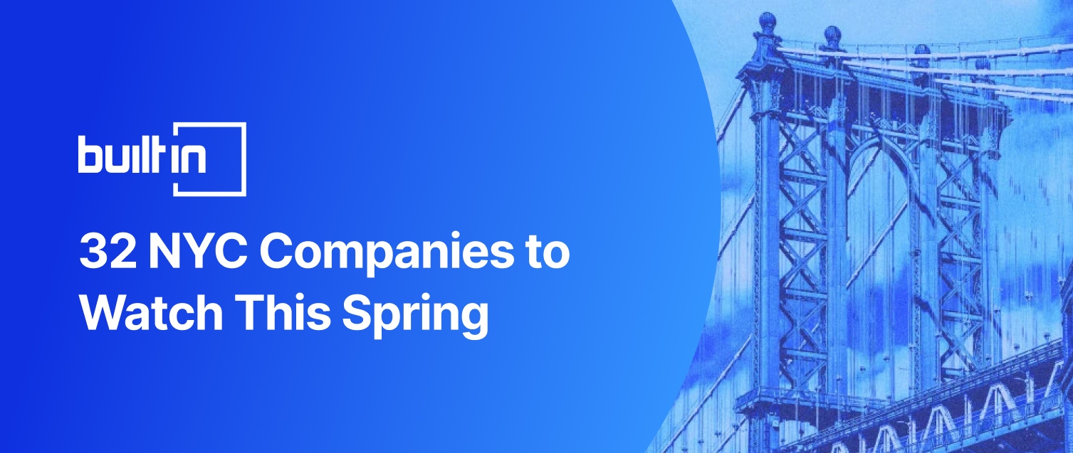 32 NYC Companies to Watch This Spring