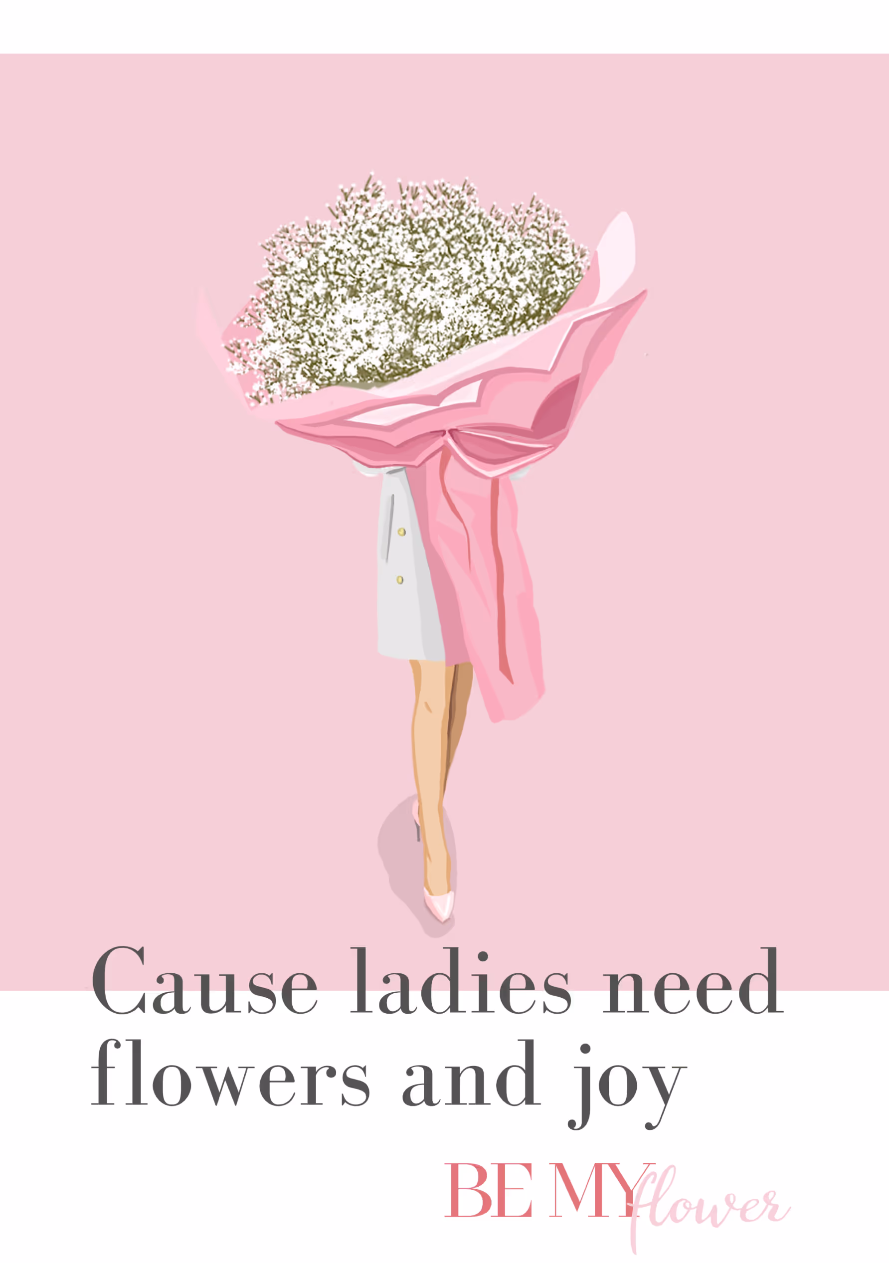 Ilustracja bukietu Be My Flower z napisem Cause ladies need flowers and joy – kartka do zamówienia kwiatów we Wrocławiu