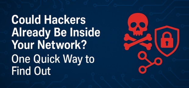 Could Hackers Already Be Inside Your Network?  One Quick Way To Find Out