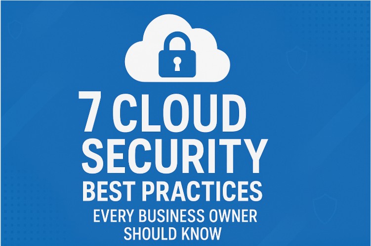 7 Cloud Security Best Practices Every Business Owner Should Know