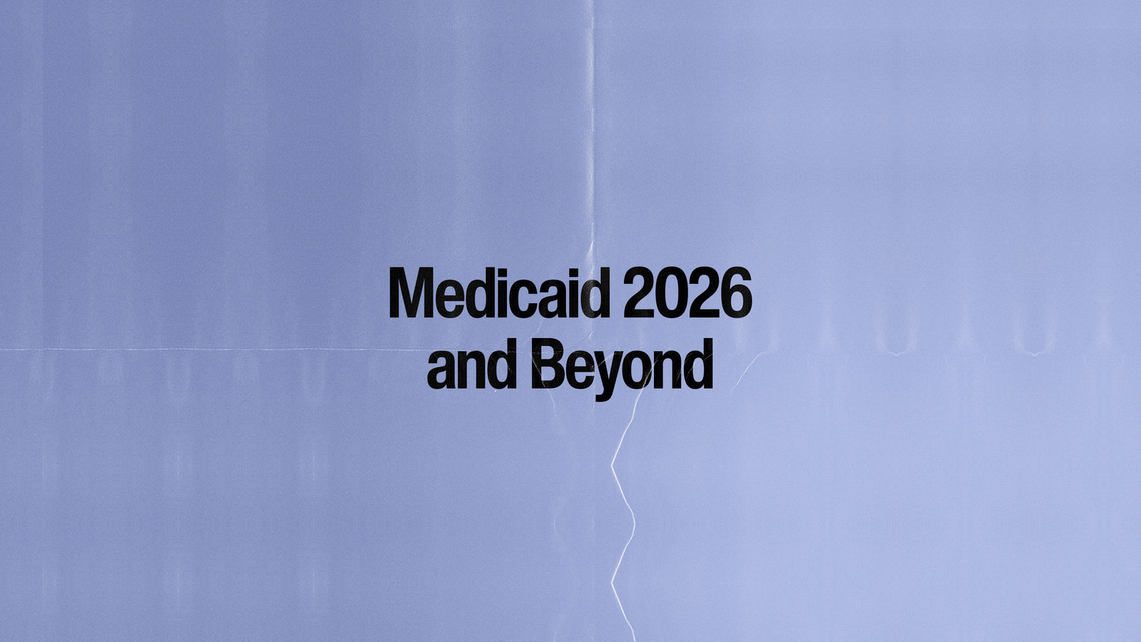 Medicaid 2026 & Beyond