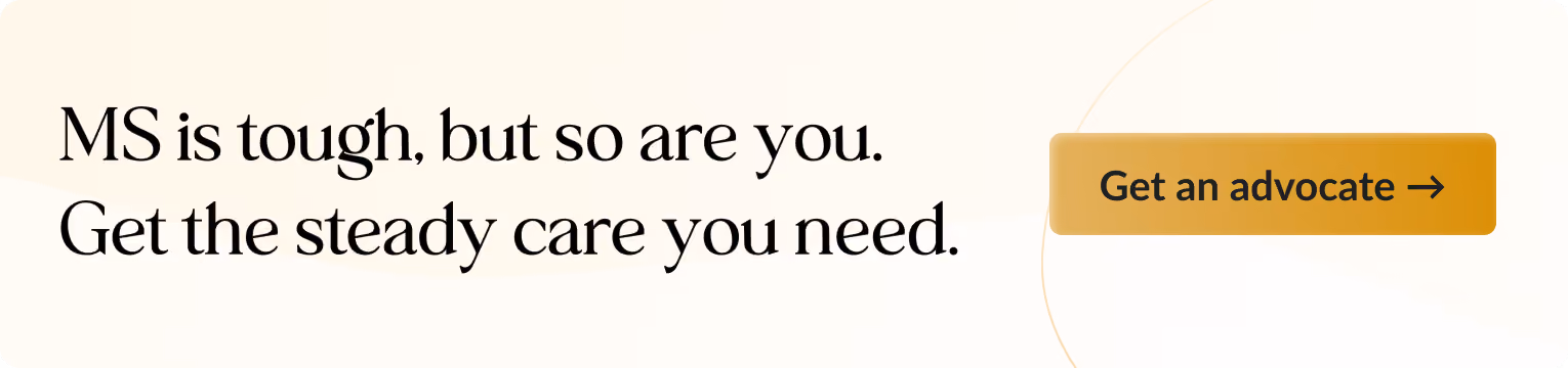 Banner with text: MS is tough, but so are you. Get the steady care you need. Includes a button: Get an advocate.