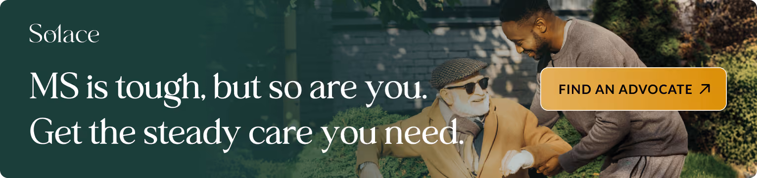 Man assisting an older man using a wheelchair. Banner text: MS is tough, but so are you. Get the steady care you need. Includes a button: Find an advocate.