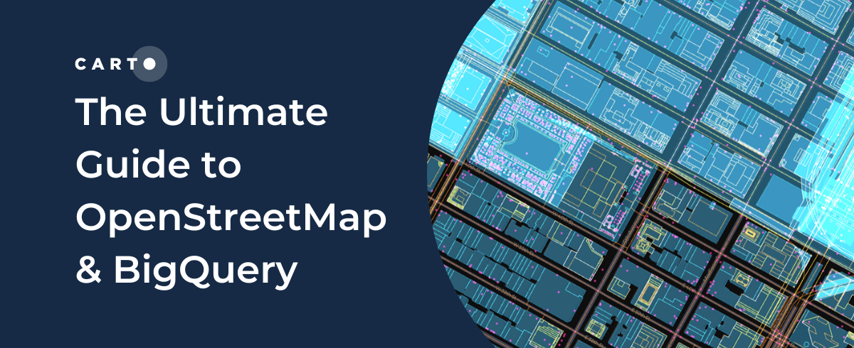 The Ultimate Guide to OpenStreetMap & BigQuery