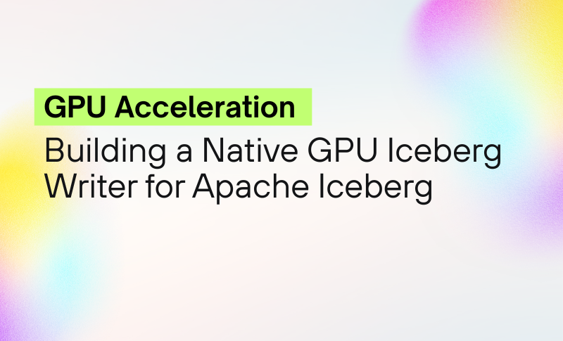 Building a Native GPU Iceberg Writer for Apache Iceberg