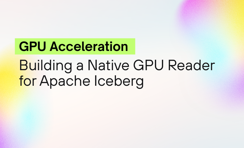 Building a Native GPU Reader for Apache Iceberg