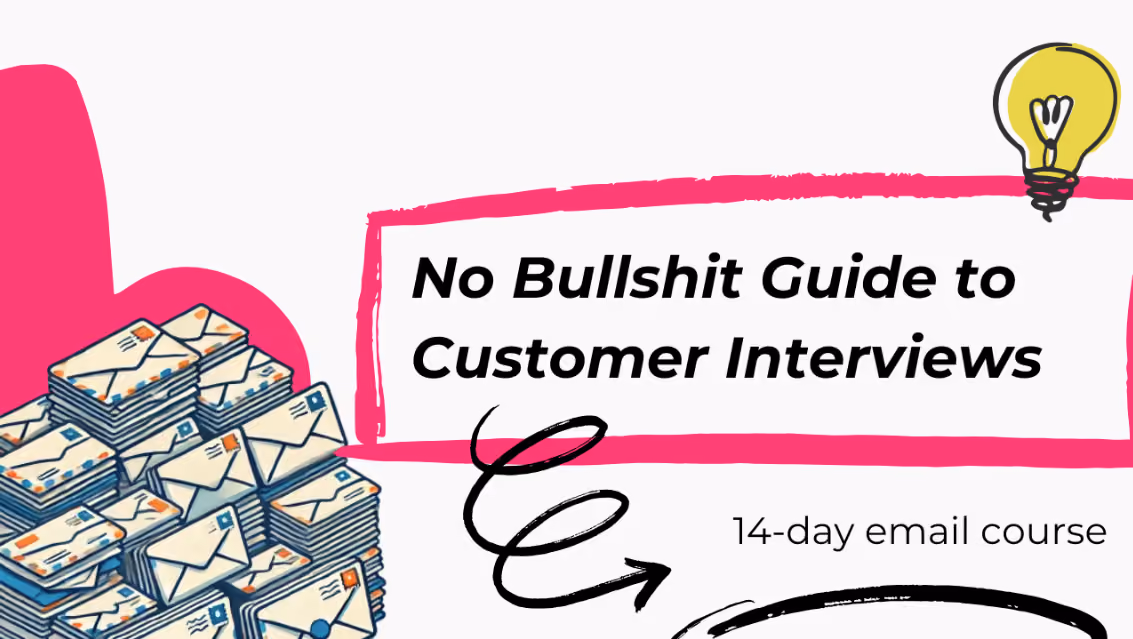 No Bullshit Guide to Customer Interviews (емейл курс Дмитра)