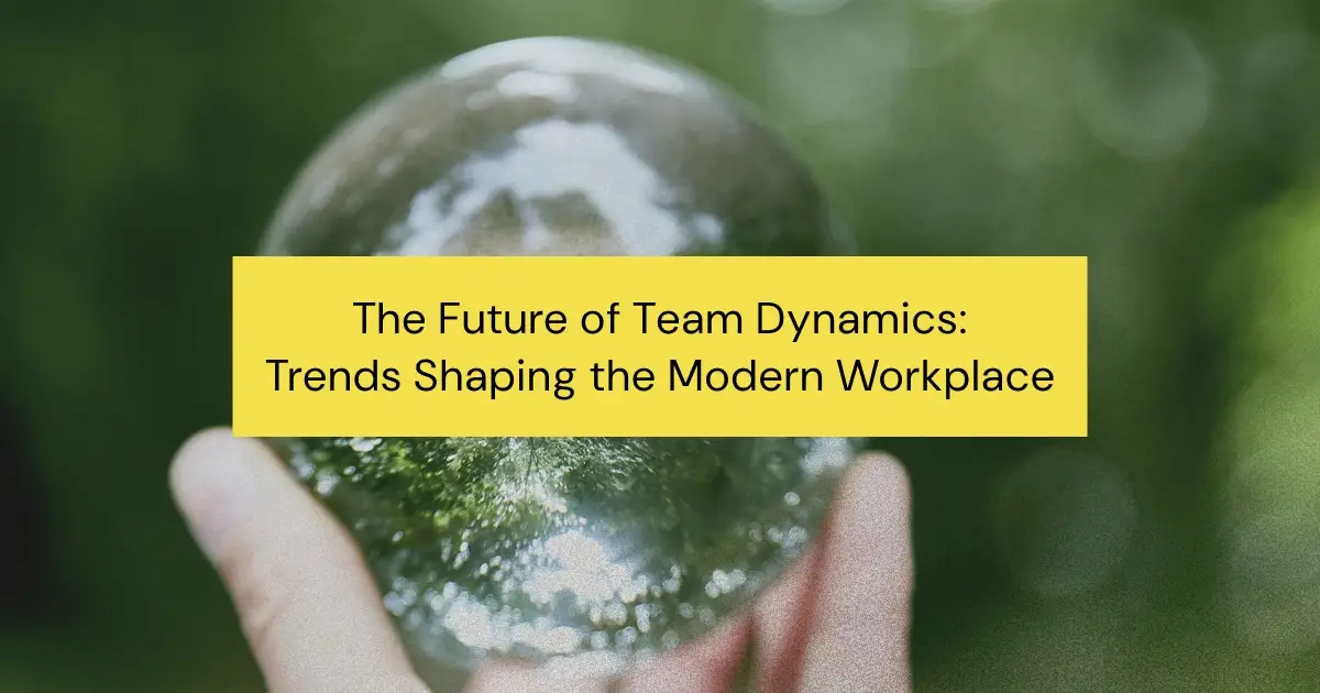 Explore the latest trends affecting team dynamics and learn how to prepare your team for the future. Discover strategies and tools to enhance team performance.