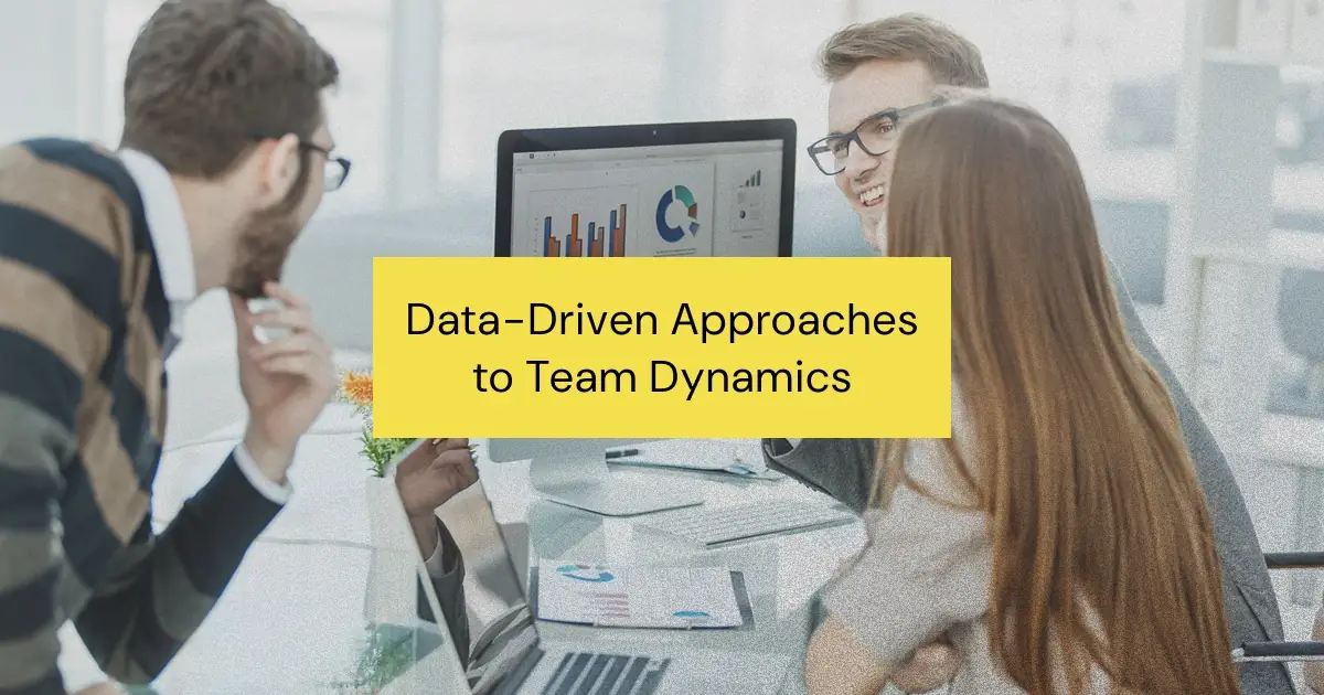 Explore how data-driven approaches enhance team dynamics using teamwork and personality tests.