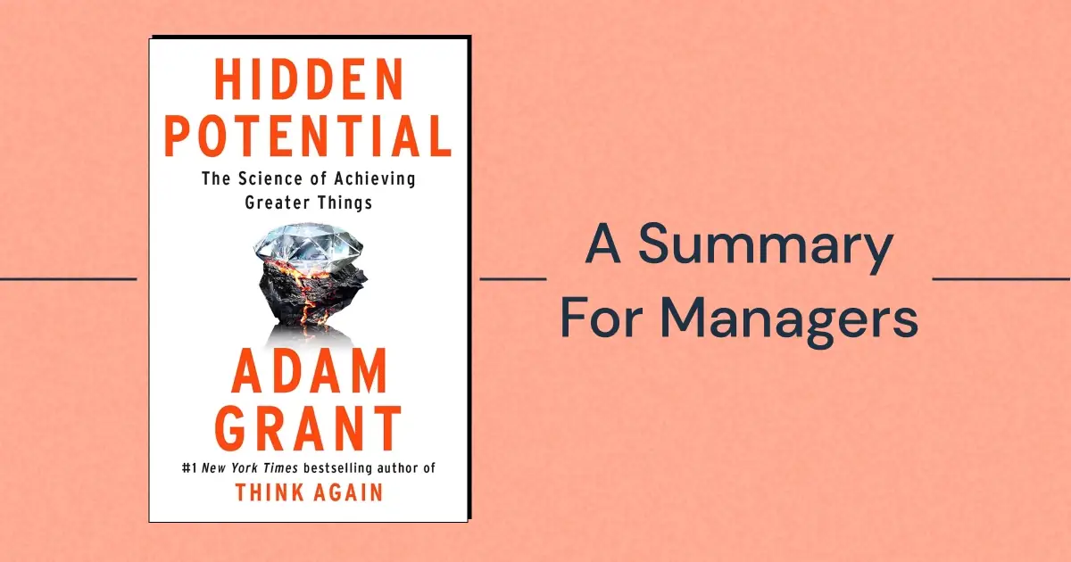 Become a better manager by learning from Adam Grant's best-selling leadership book, "Hidden Potential: The Science of Achieving Greater Things."