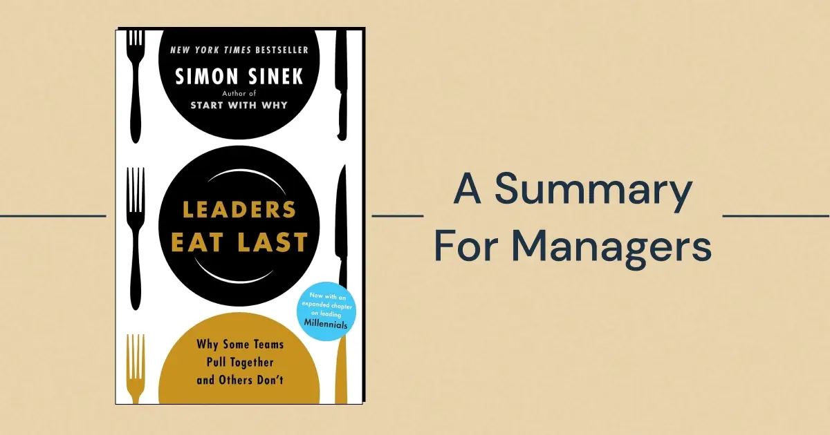 Looking to turn the insights from Simon Sinek's viral business book into actions you can take to improve your team? Read on for a practical summary of "Leaders Eat Last: Why Some Teams Pull Together and Others Don't" by Simon Sinek.