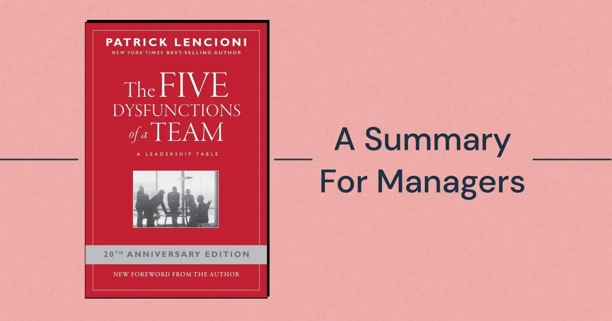 Looking to turn the insights from Patrick Lencioni's business classic into actions you can take to improve your team? Read on for a practical summary of "The Five Dysfunctions of a Team" by Patrick Lencioni.