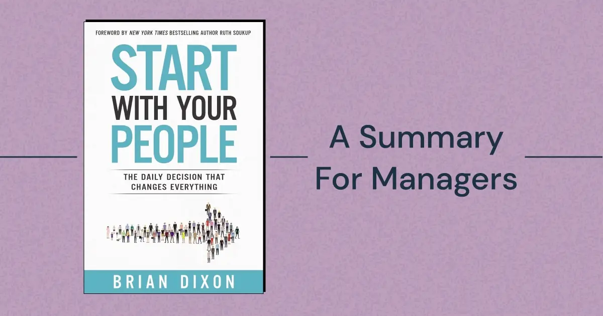Looking to turn the insights from Brian Dixon's best-seller into actions you can take to improve as a leader? Read on for a practical summary of "Start With Your People" by Brian Dixon.