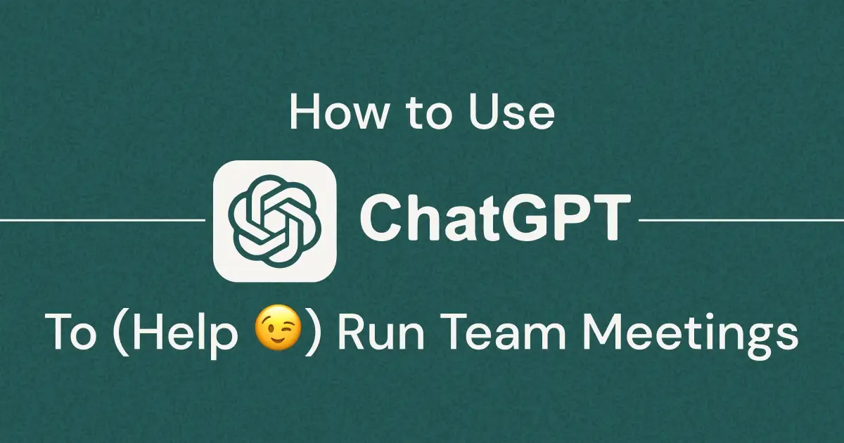 Your weekly team meeting is the foundation for how your team gets stuff done. It can also be a lot of work. Here's how ChatGPT can help you run better recurring team meetings (plus example prompts!).