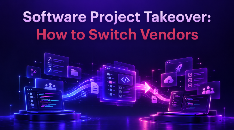 Software Project Takeover: How to Switch Developers Without Stalling or Derailing