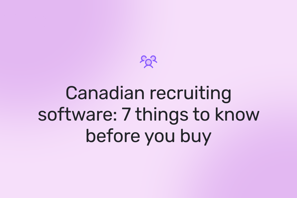 Canadian recruiting software: 7 things to know before you buy