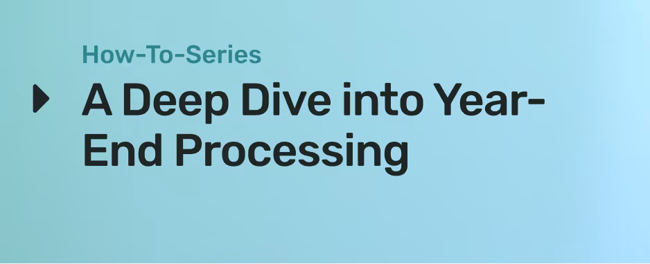How-To-Series A Deep Dive into Year-End Processing