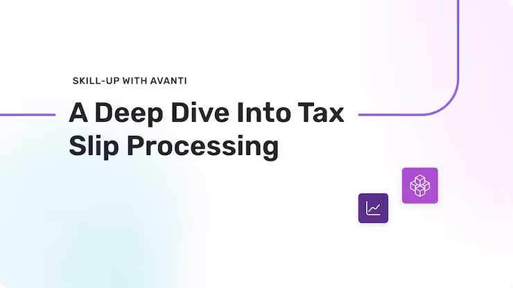 Skill-Up with Avanti: A Deep Dive Into Tax Slip Processing