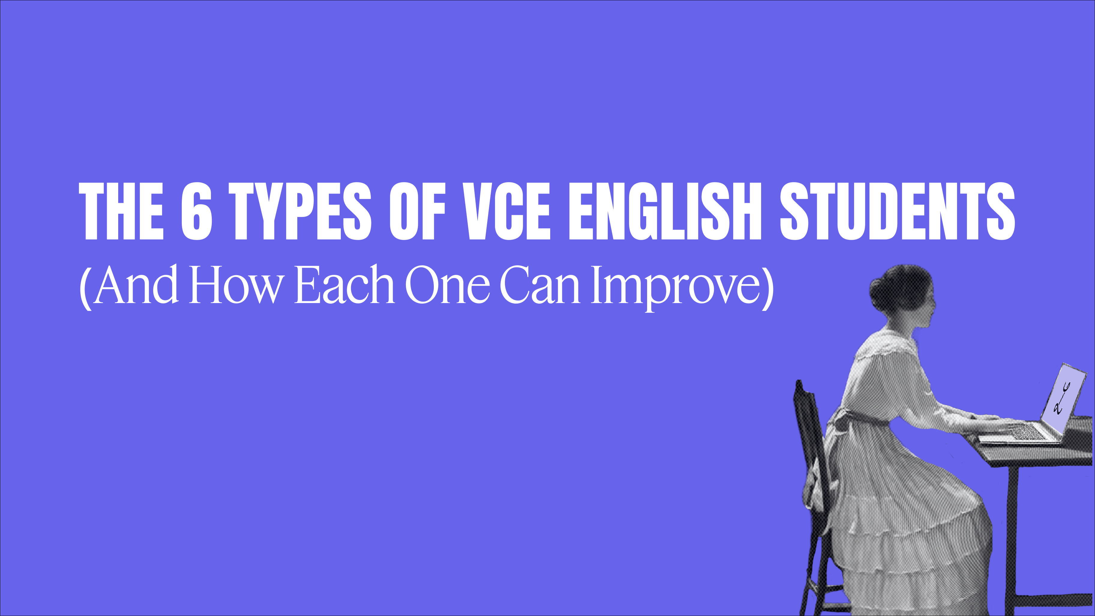 The 6 Types of VCE English Students (and How Each One Can Improve)