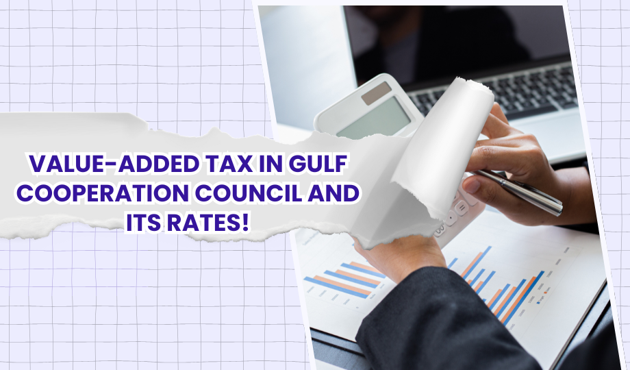 Value-Added Tax In Gulf Cooperation Council And Its Rates!