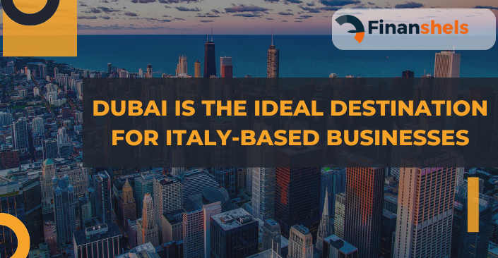 Why Dubai is the Ideal Destination for Italy-Based Businesses