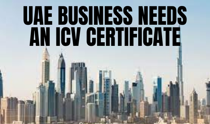 Why Your UAE Business Needs an ICV Certificate?