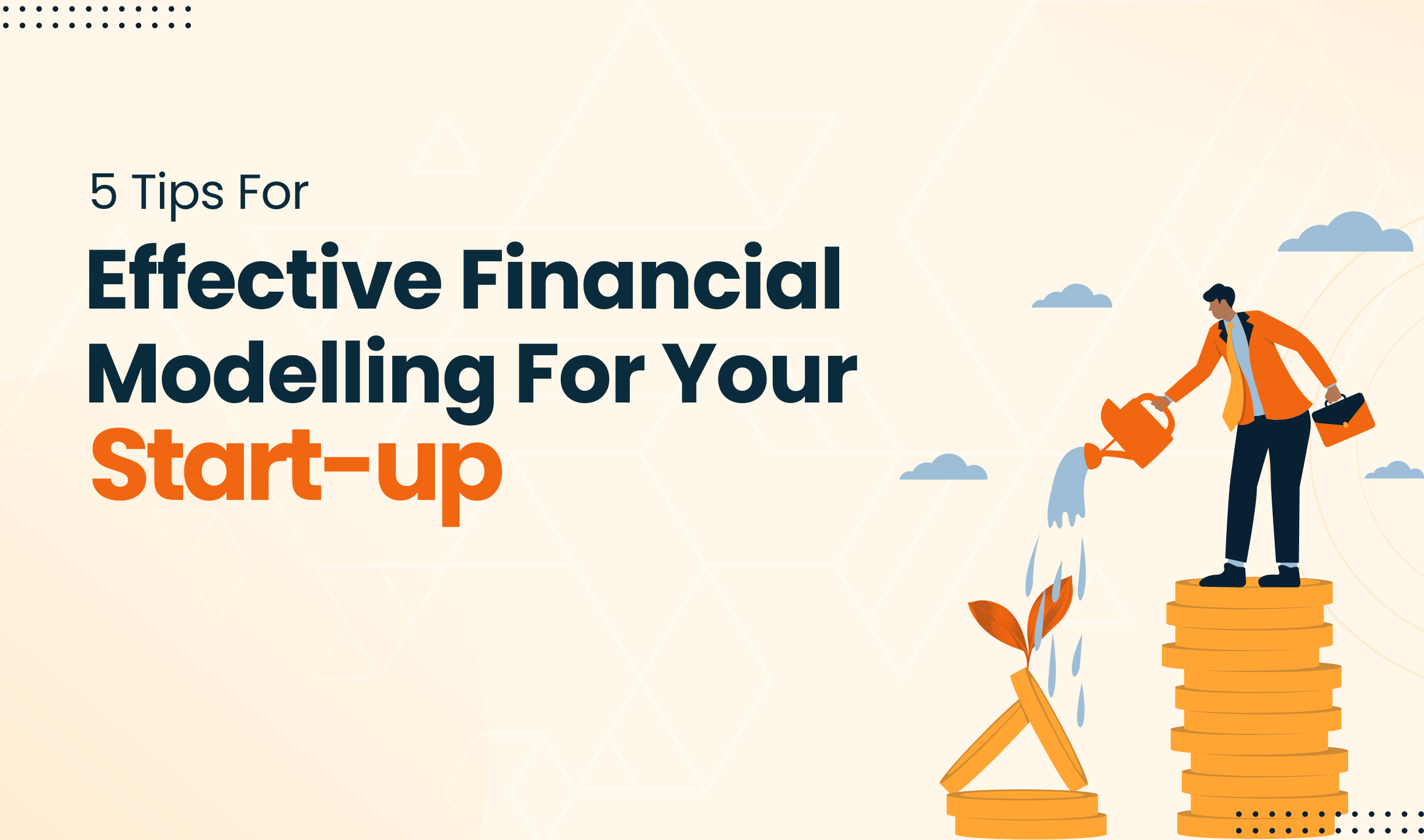 Financial Modelling for Start-Ups: 5 Tips for Success in the UAE