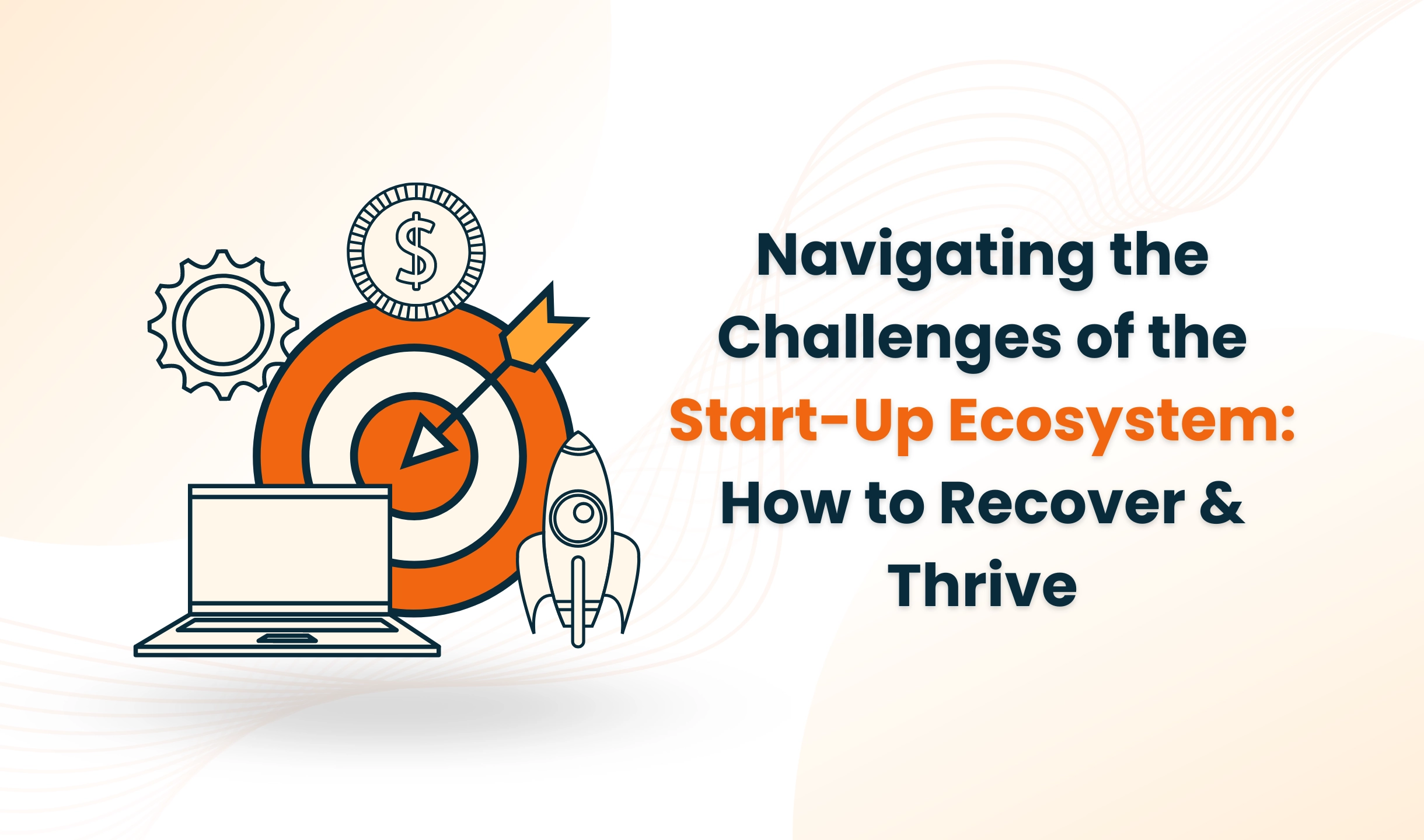 Startup Ecosystem Challenges: How to Recover and Thrive
