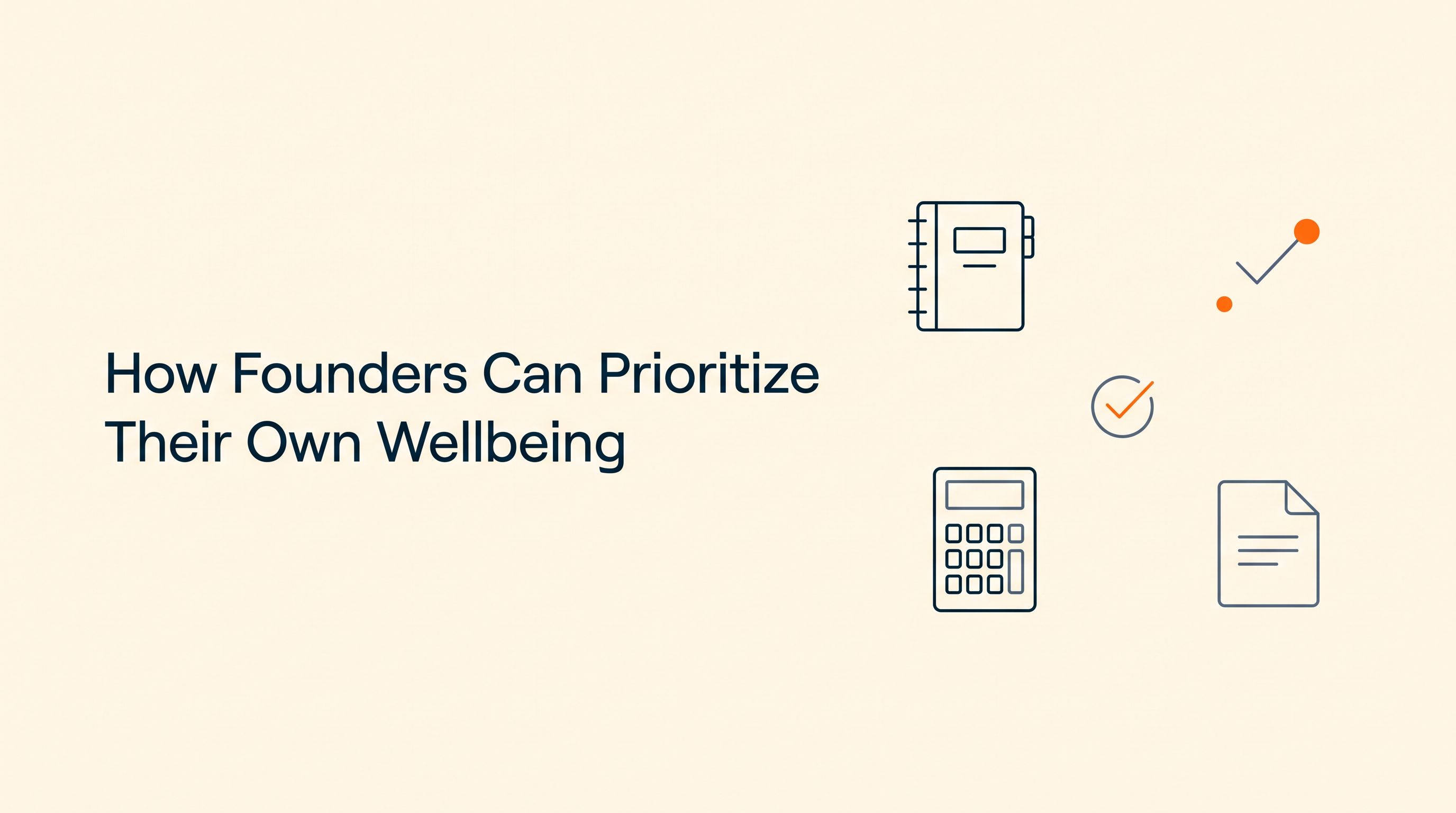 How Founders Can Prioritize Their Own Wellbeing Without Sacrificing Growth
