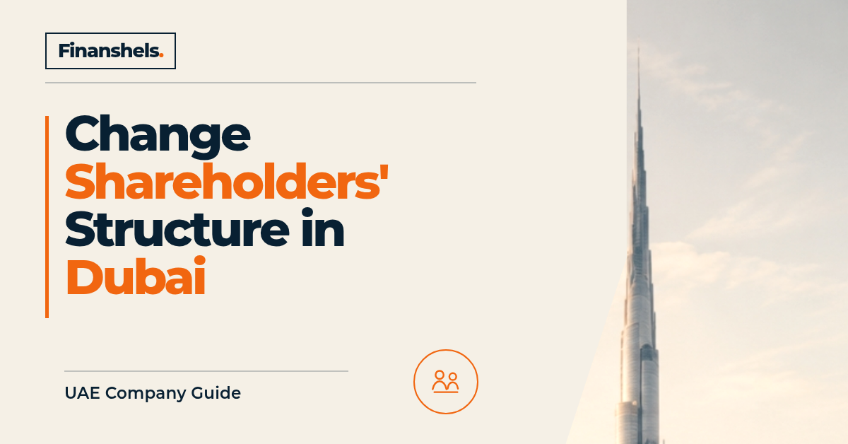 A Guide To Change Shareholder’s Structure In Dubai Companies!