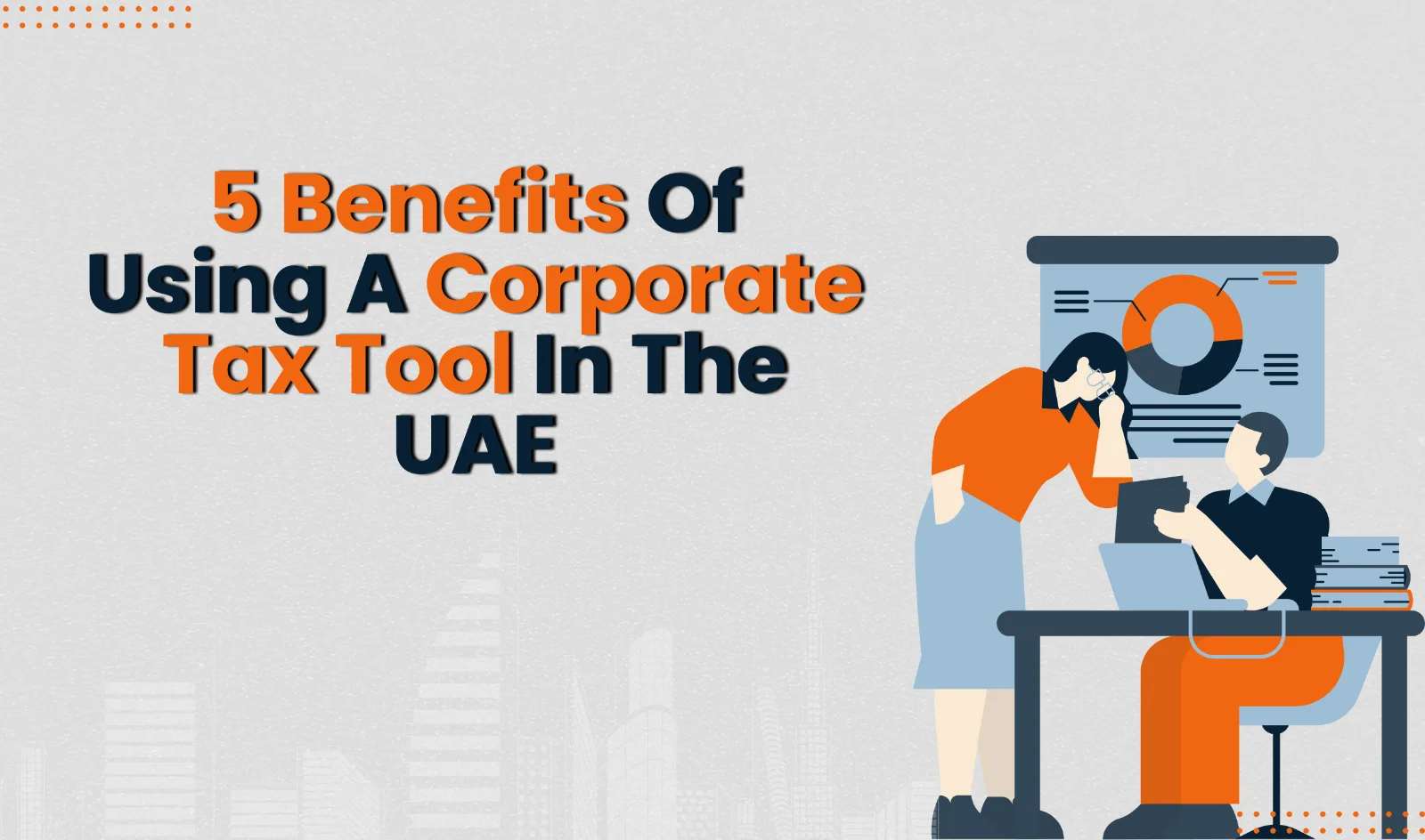5 Benefits Of Using A Corporate Tax Tool For Your UAE Business