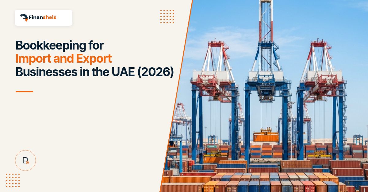 Bookkeeping for Import and Export Businesses in the UAE (2026)