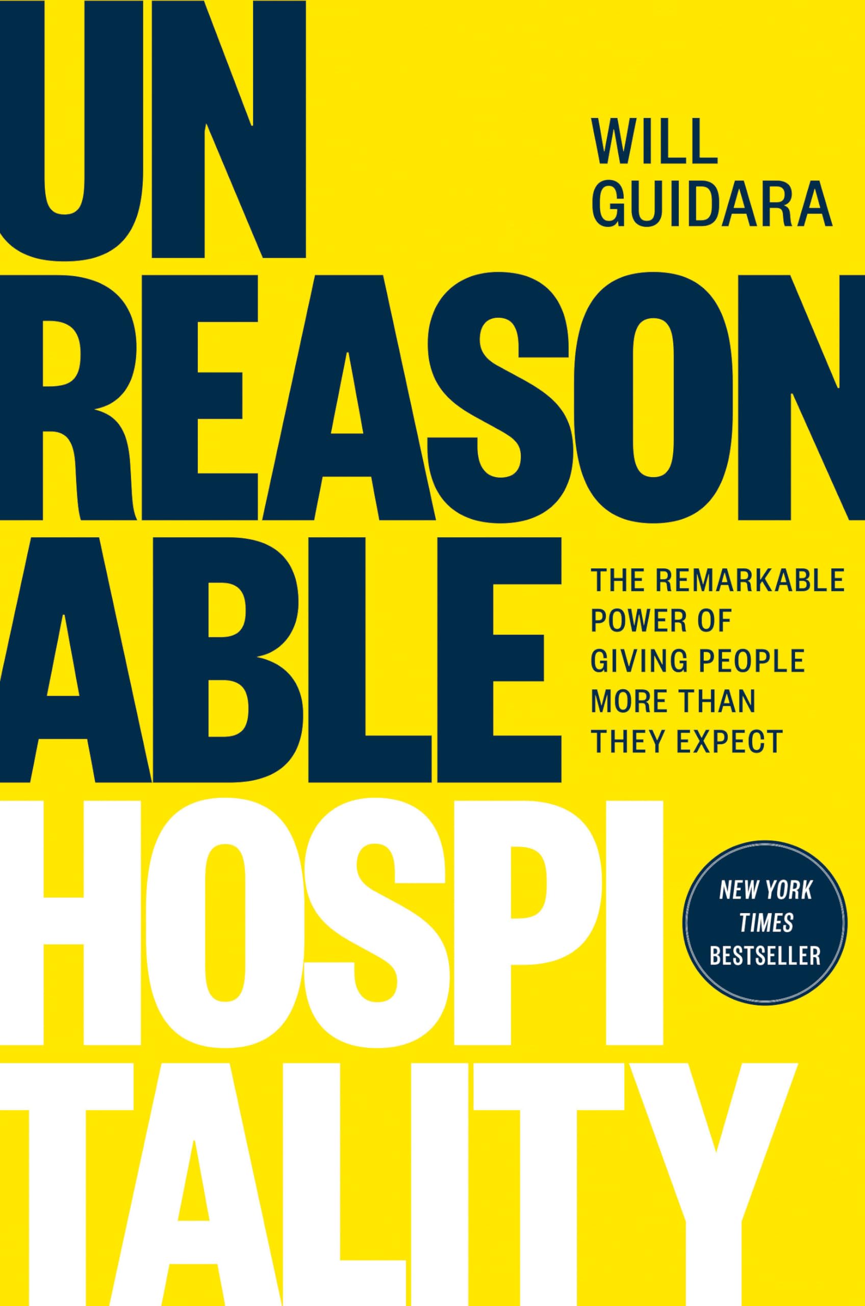 Unreasonable Hospitality: The Remarkable Power of Giving People More Than  They Expect: Guidara, Will: 9780593418574: Amazon.com: Books