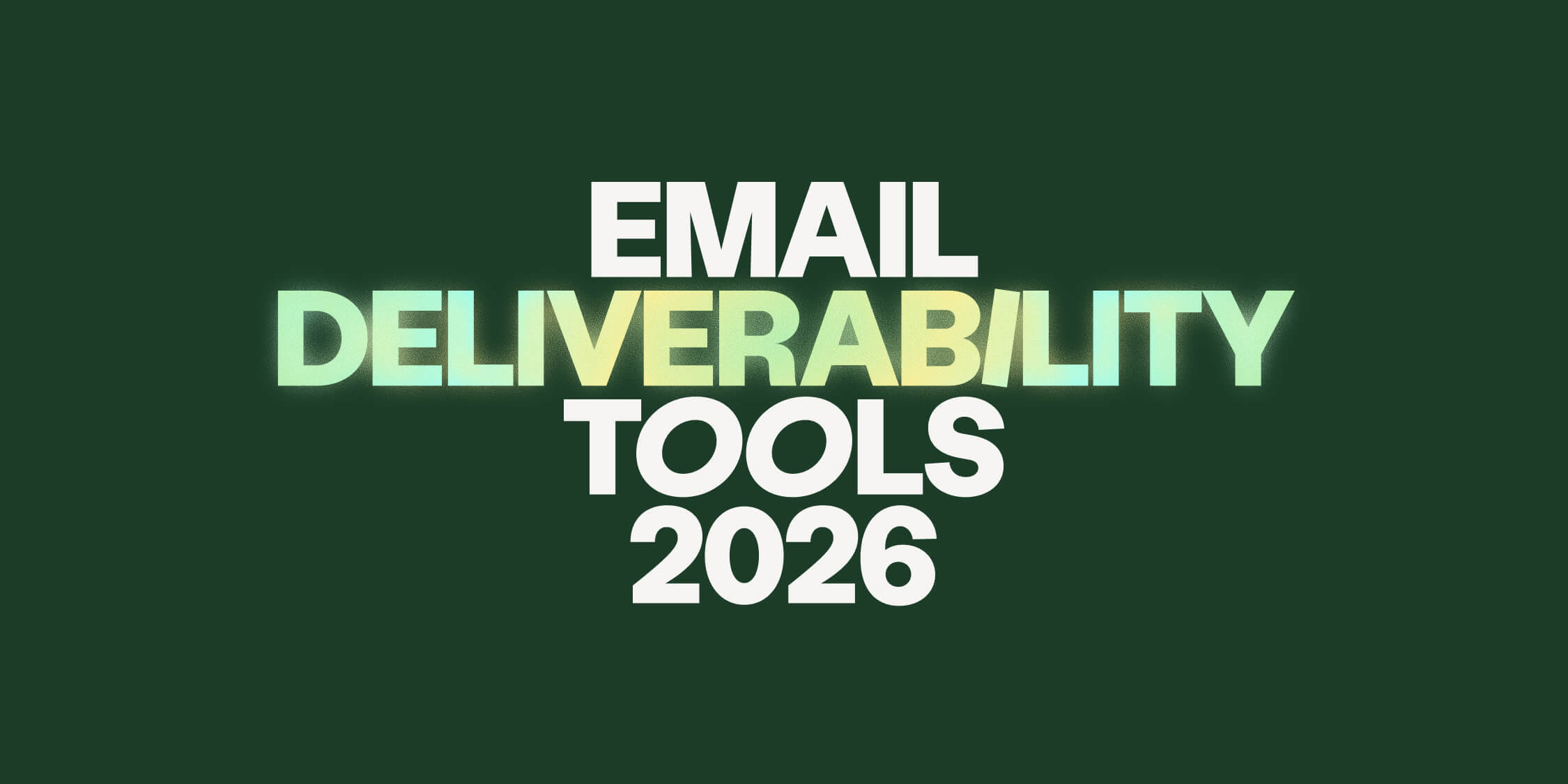 Best email deliverability tools in 2026: why your sales stack is failing