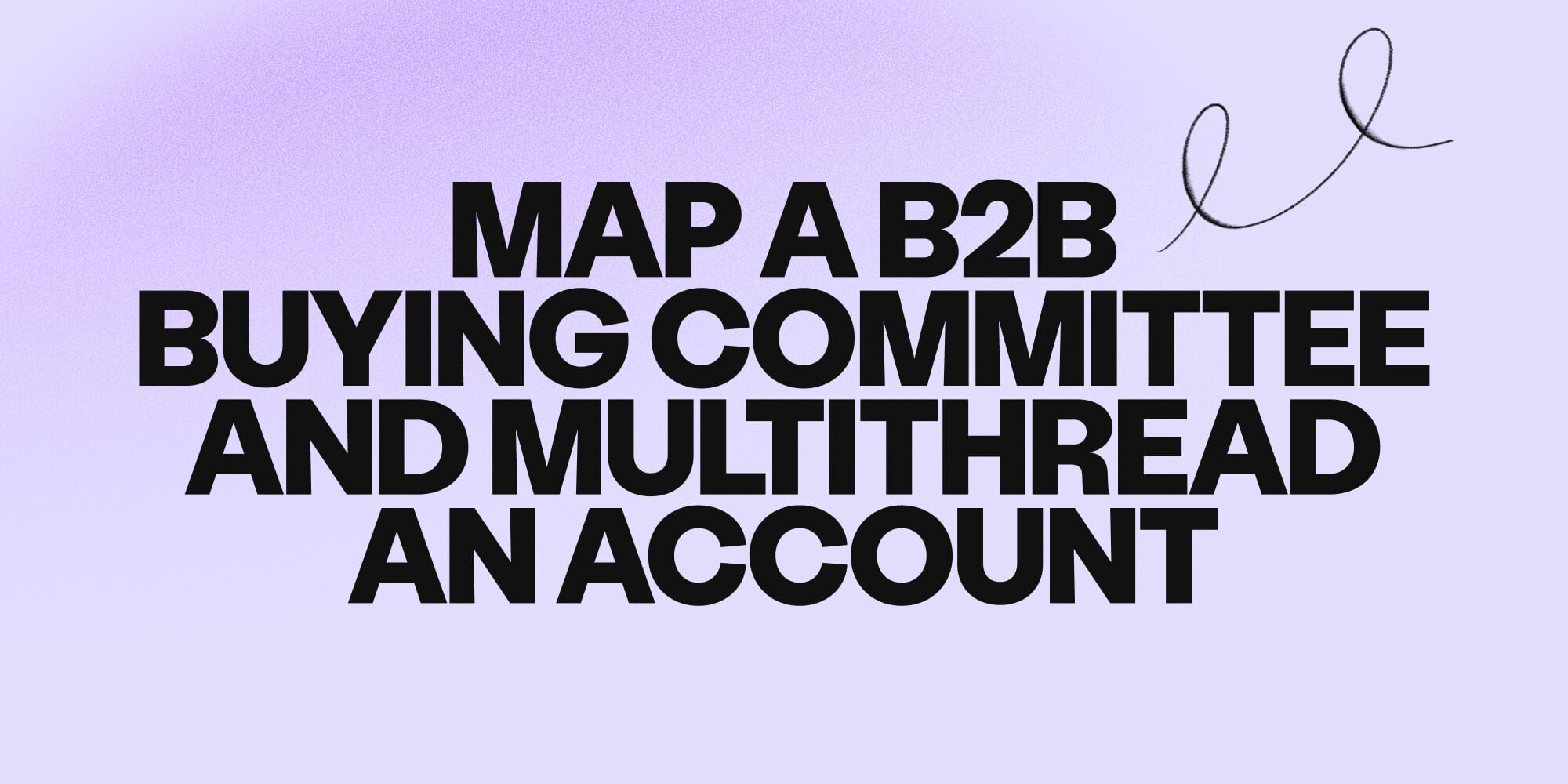 How to map a B2B buying committee and multithread an account
