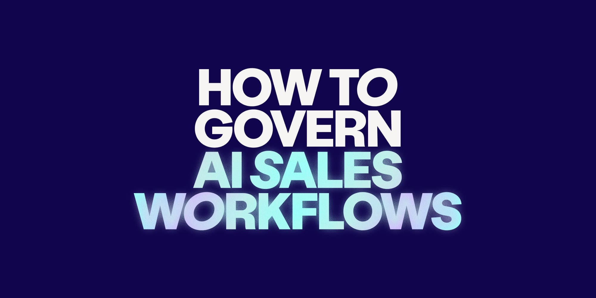 How revenue leaders should govern AI-assisted sales workflows