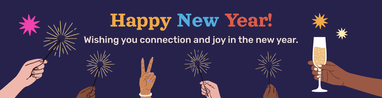 Festive New Year banner with the message “Happy New Year! Wishing you connection and joy in the new year.” The design features diverse illustrated hands holding sparklers, a champagne glass, and colorful starbursts on a dark blue background, symbolizing celebration, unity, and new beginnings.
