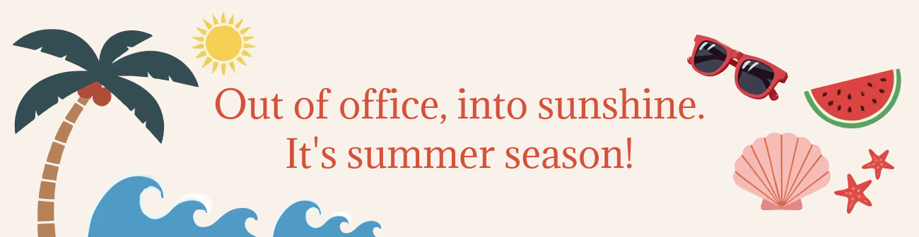 Summer-themed banner with the message “Out of office, into sunshine. It’s summer season!” The design includes illustrations of a palm tree, ocean waves, sun, sunglasses, watermelon slice, seashell, and starfish, symbolizing vacation, relaxation, and warm-weather fun.