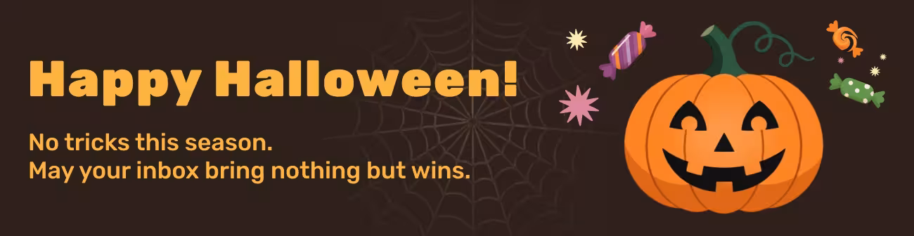Halloween banner with the message “Happy Halloween! No tricks this season. May your inbox bring nothing but wins.” The design features a smiling jack-o’-lantern, colorful candies, and a spiderweb on a dark background, symbolizing festive fun and celebration.