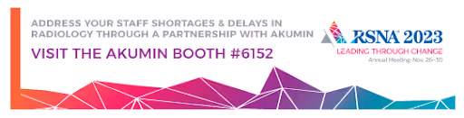 RSNA 2023 banner promoting Akumin’s booth #6152 with message: ‘Address your staff shortages and delays in radiology through a partnership with Akumin.’ Event theme: ‘Leading Through Change,’ Annual Meeting Nov. 25–30.