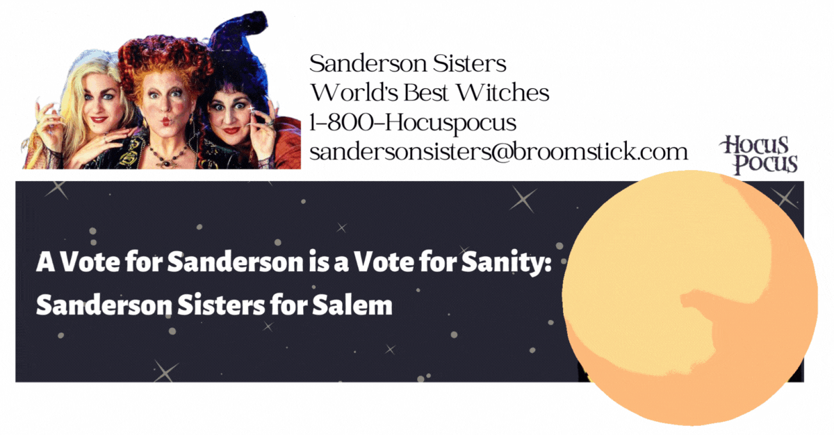 Email signature for the Sanderson Sisters from Hocus Pocus, shown smiling in character with their signature hair and costumes. Their contact details and the Hocus Pocus logo appear on the right. Below, an email banner promotes their campaign message, reading ‘A Vote for Sanderson is a Vote for Sanity: Sanderson Sisters for Salem,’ with a silhouette of a witch flying across a large moon.